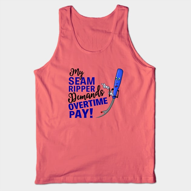 My Seam Ripper Demands Overtime Pay Tank Top by JKP2 Art